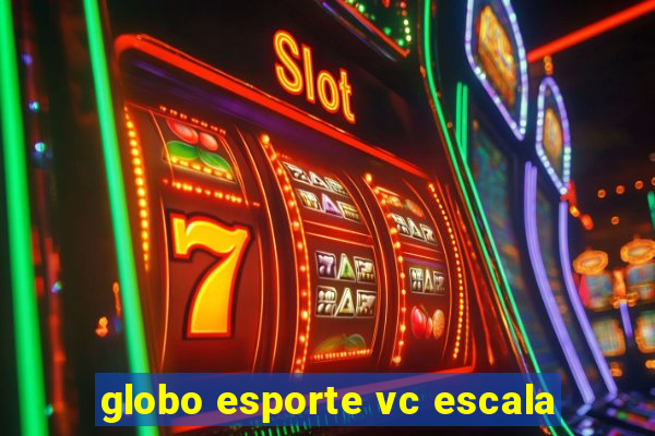 globo esporte vc escala